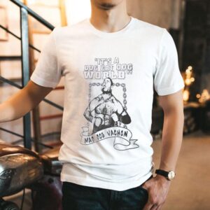 It’s A Dog Eat Dog World Mad Dog Maurice Vachon Shirt