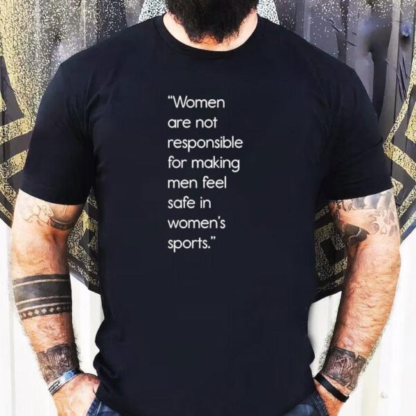 Jennifer Sey Women Are Not Responsible For Making Men Feel Safe In Women’s Sports Shirt