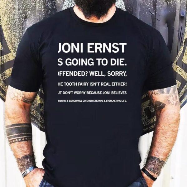 Joni Ernst Is Going To Die Offended Well Sorry The Tooth Fairy Isn’t Real Either Shirt