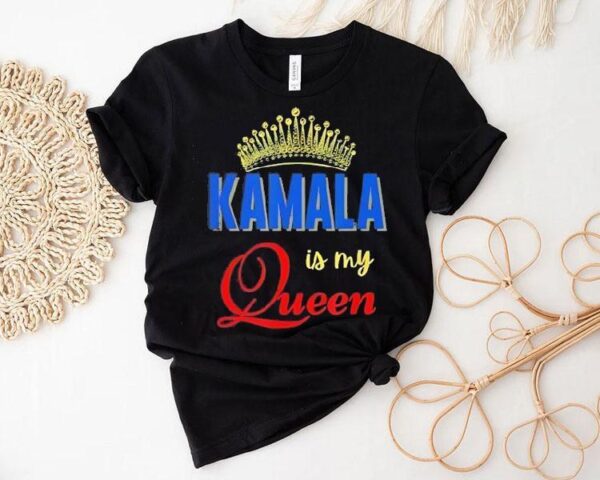 Kamala Is My Queen Shirt