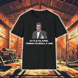 Kyle Clark Tried To Bully Me Tshirt