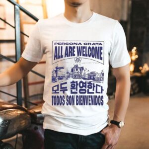 La Soju Persona Grata All Are Welcome Todos Son Bienvenidos Shirt