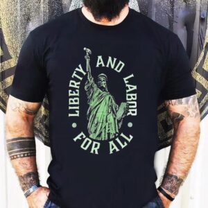 Liberty And Labor For All Skeleton Liberty Statue New York Shirt