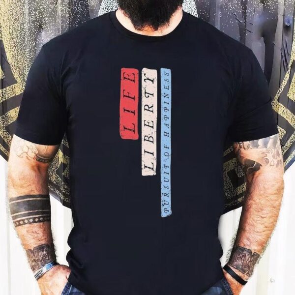 Life Liberty Pursuit Of Happiness Shirt