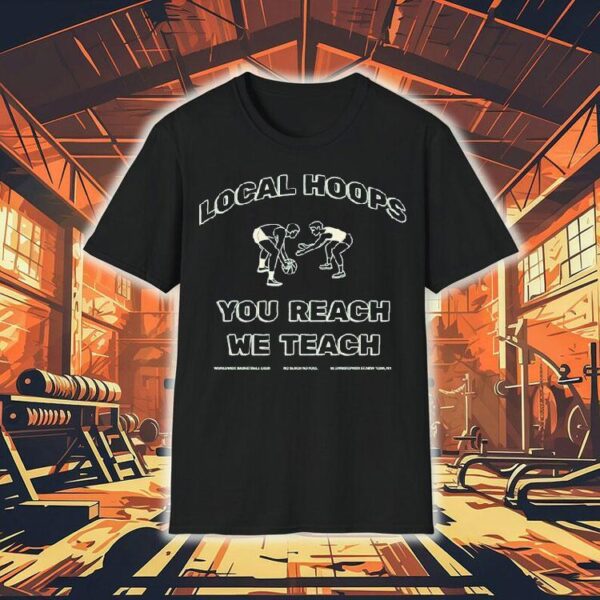Local Hoops You Reach We Teach Worldwide Basketball Club No Blood No Foul Shirt