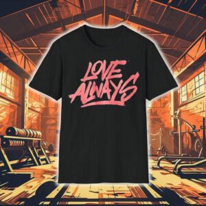 Love Always Tshirt