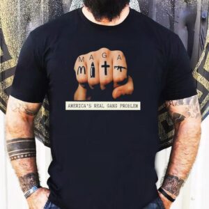 Maga America S Real Gang Problem Tshirt