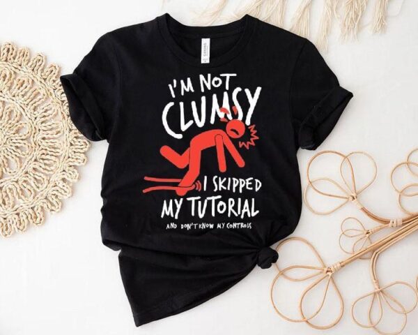 Metro Mike I’m Not Clumsy I Skipped My Tutorial And Don’t Know My Controls Shirt
