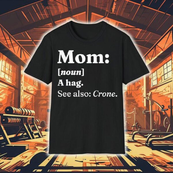 Mom A Hag See Also Crone Dictionary Definition Shirt