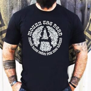 Mourn The Dead Fight Like Hell For The Knows Shirt