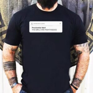 Musk Trump Presidential Alert The Girls Are Fighting Shirt