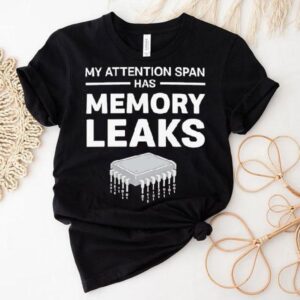 My Attention Span Has Memory Leaks Tshirt