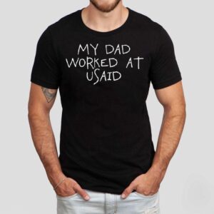 My Dad Worked At Usaid Tshirt