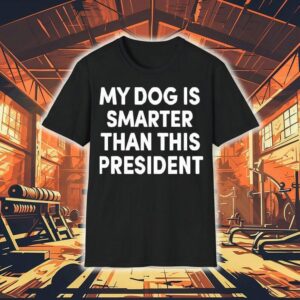 My Dog Is Smarter Than This President Shirt