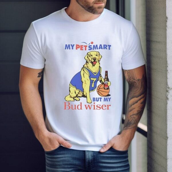My Pet Smart But My Bud Wiser New Shirt