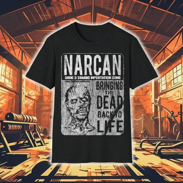 Narcan Code 3 Zombie Infestation Zone Bringing The Dead Back To Life Shirt