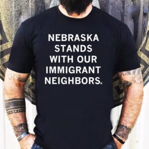 Nebraska Stands With Our Immigrant Neighbors Tshirt