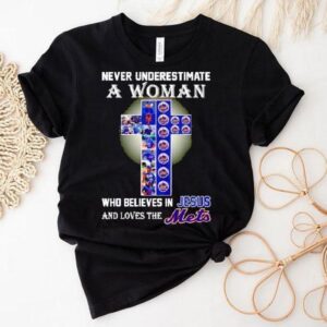 Never Underestimate A Woman Who Believes In Jesus And Love The New York Mets Shirt