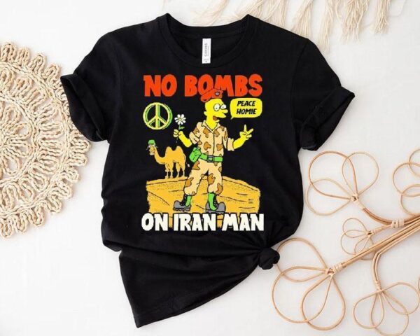 No Bombs On Iran Man Peace Homie Shirt