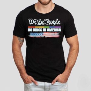 No Kings In America Since 1776 We The People Shirt