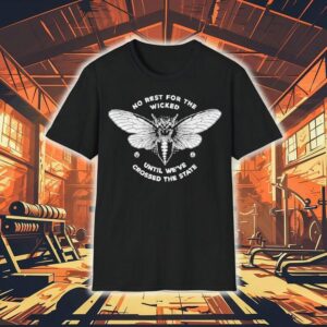 No Rest For The Wicked Until We’ve Crossed The State Shirt