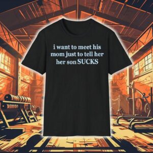 Olivia Rodrigo I Want To Meet His Mom Just To Tell Her Her Son Sucks Shirt