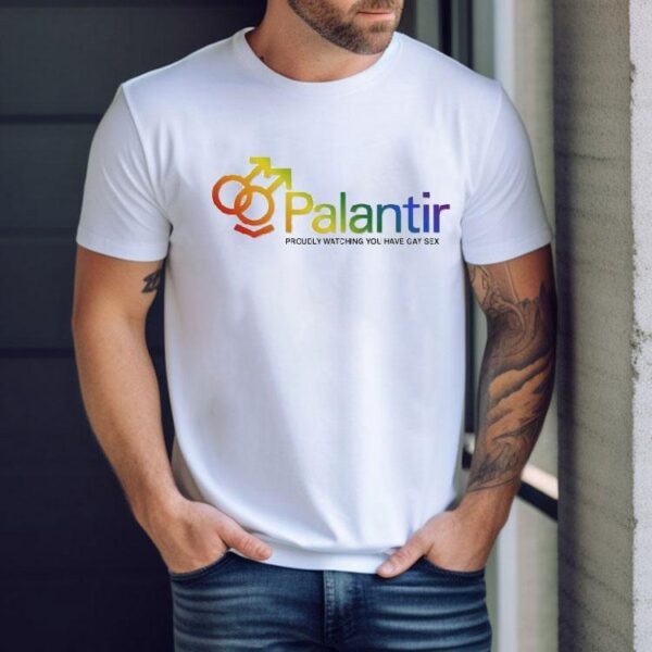 Palantir Proudly Watching You Have Gay Sex Tech Company Shirt