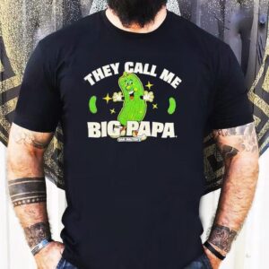 Pickle They Call Me Big Papa Tshirt