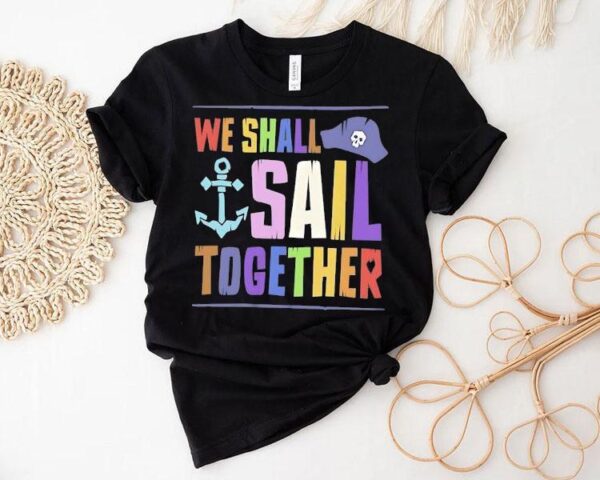 Pirate We Shall Sail Together Pride Shirt