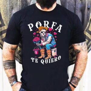 Porfa Te Quiero Mucho Cowboy Skeleton Heart Shirt