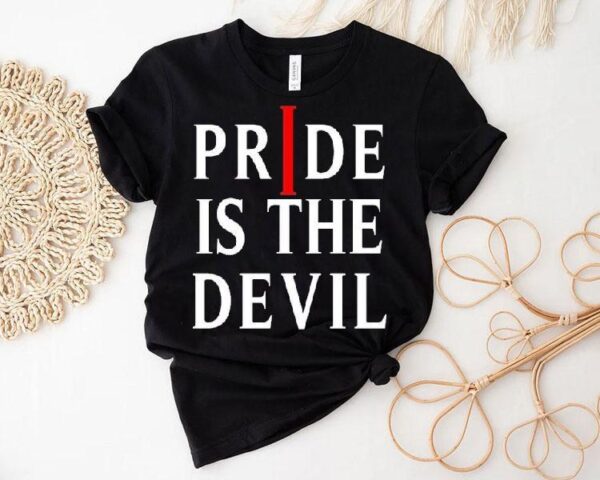 Pride Is The Devil Shirt