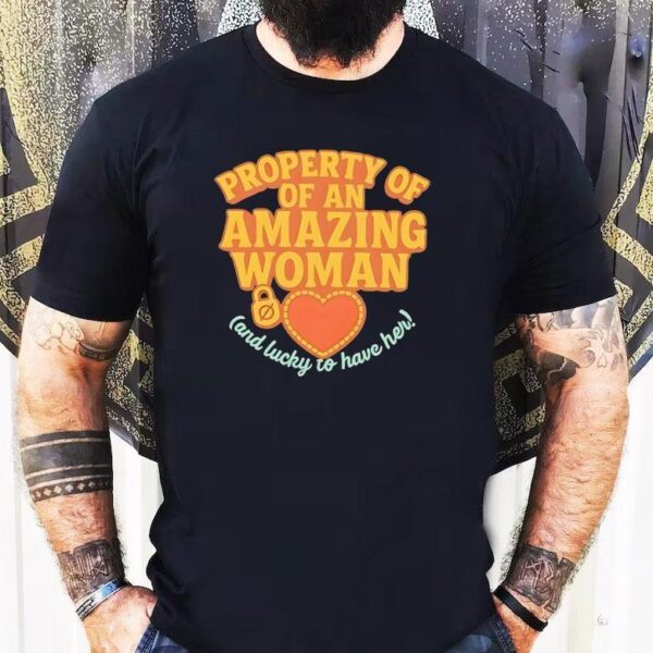 Property Of Of An Amazing Woman And Lucky To Have Her Shirt
