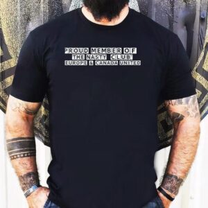 Proud Member Of The Nasty Club Europe And Canada United Shirt