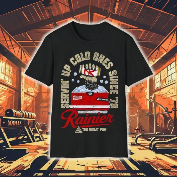 Rainier Servin’ Up Cold Ones Since ’78 The Great Shirt