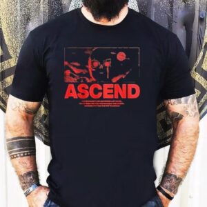 Ray Volpe Ascend There S Something Happening Out There You Ve Seen The Rise You Ve Heard The Legend But Now It S Time For Him To Ascend Tshirt