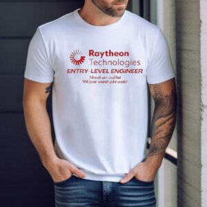 Raytheon Technologies Entry Level Engineer Morals Are Cool But 90k Year Sounds A Lot Cooler Shirt