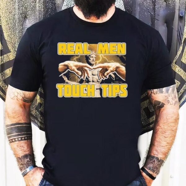 Real Men Touch Tips Statue Hands Shirt