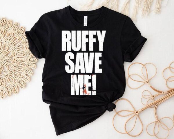 Ruffy Save Me Shirt