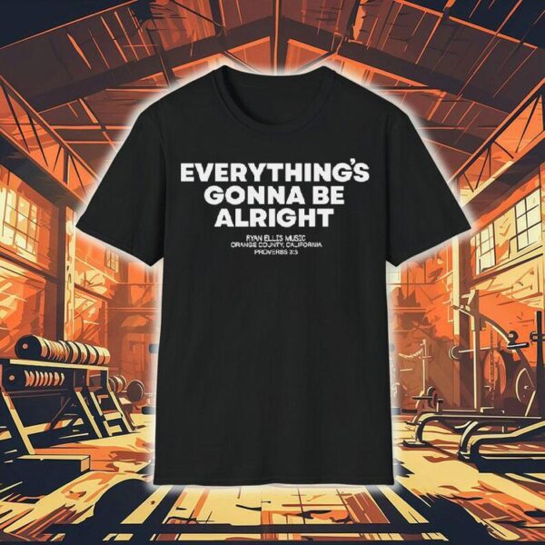 Ryan Ellis Gonna Be Alright Orange County California Proverbs Shirt