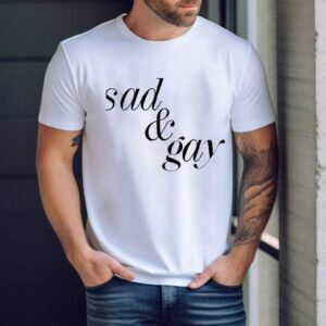 Sad And Gay Shirt