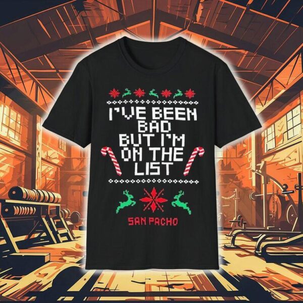 San Pacho I’ve Been Bad But I’m On The List Ugly Christmas Shirt