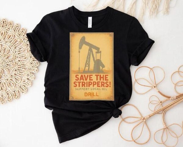 Save The Strippers Support Local Oil Retro Shirt