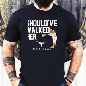 Should’ve Walked Her Texas Longhorn Reese Atwood Shirt