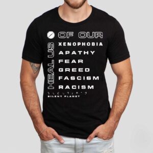 Silent Planet Heal Us Of Our Xenophobia Apathy Fear Greed Fascism Racism Charity Shirt