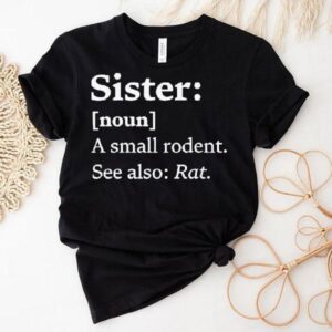 Sister Dictionary Definition A Small Rodent See Also Rat Shirt