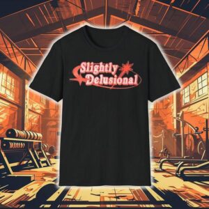 Slightly Delusional Shirt