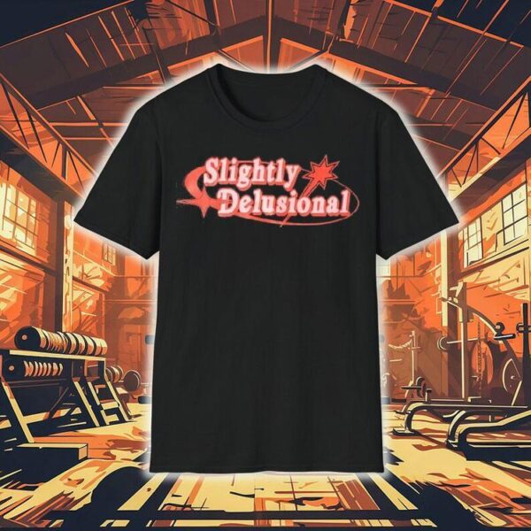 Slightly Delusional Shirt