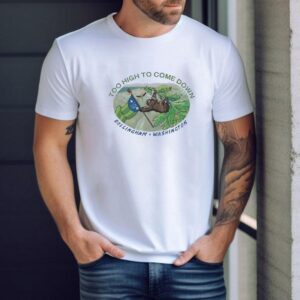 Sloth Too High To Come Down Bellingham Washington Tshirt