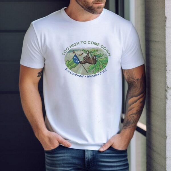 Sloth Too High To Come Down Bellingham Washington Shirt