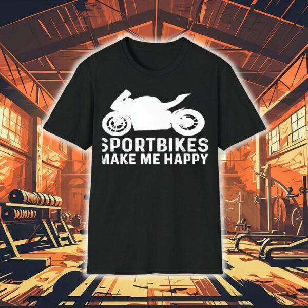 Sportbike Bike Riders Make Me Happy Shirt